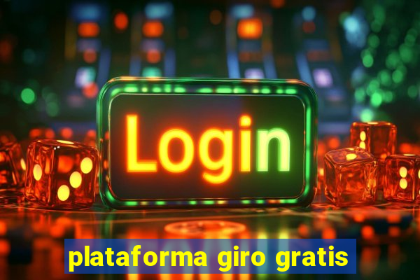 plataforma giro gratis